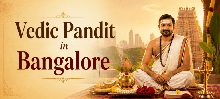 Vedic Pandit in Bangalore – Complete Guide for Traditional Hindu Rituals and Spiritual Ceremonies